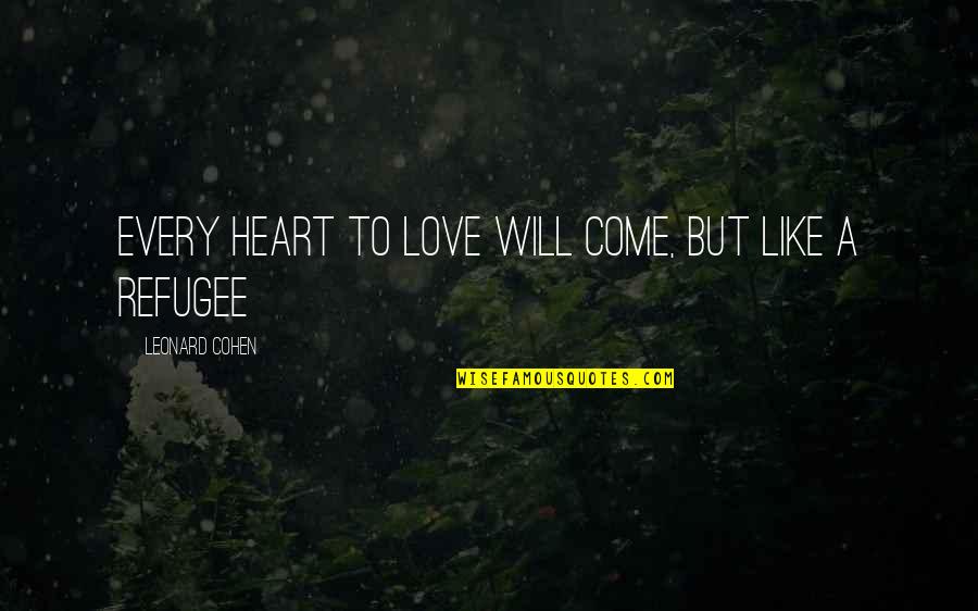 1328 N Quotes By Leonard Cohen: Every heart to Love will come, but like 1328 N Quotes By Leonard Cohen: Every heart to Love will come, but like