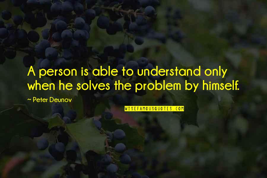 13295a74 Quotes By Peter Deunov: A person is able to understand only when