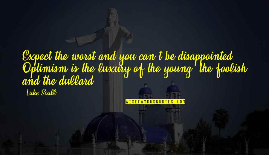 1339 N Quotes By Luke Scull: Expect the worst and you can't be disappointed. 1339 N Quotes By Luke Scull: Expect the worst and you can't be disappointed.