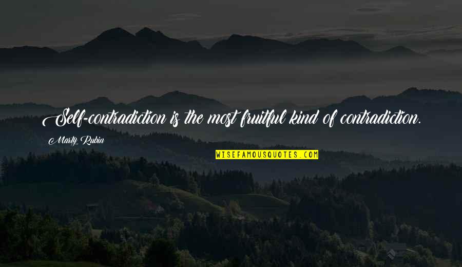 13398 C2 Quotes By Marty Rubin: Self-contradiction is the most fruitful kind of contradiction.