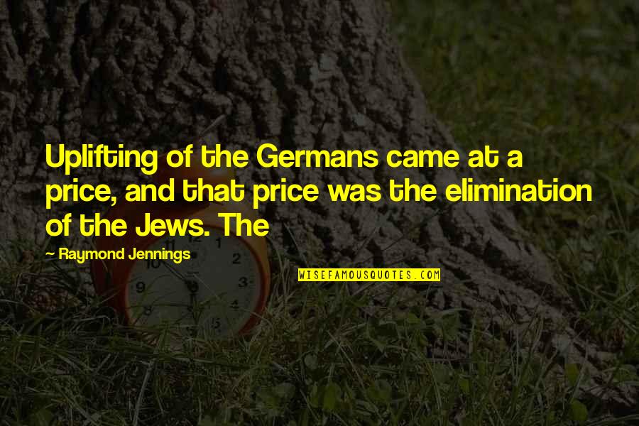 13398 C2 Quotes By Raymond Jennings: Uplifting of the Germans came at a price, 13398 C2 Quotes By Raymond Jennings: Uplifting of the Germans came at a price,