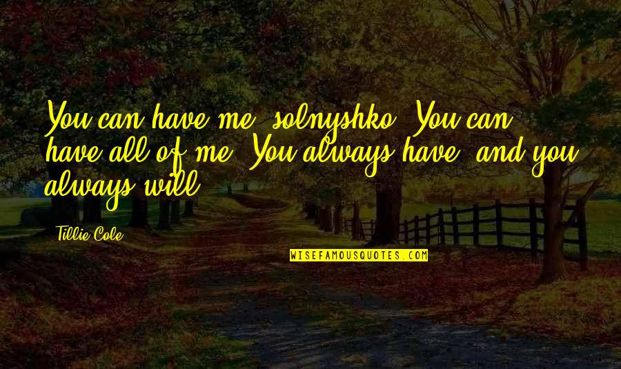 1344 Derbyshire Quotes By Tillie Cole: You can have me, solnyshko. You can have 1344 Derbyshire Quotes By Tillie Cole: You can have me, solnyshko. You can have
