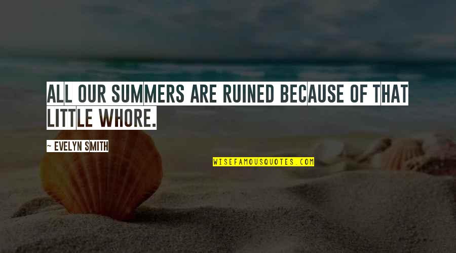 1346 Campbell Quotes By Evelyn Smith: All our summers are ruined because of that 1346 Campbell Quotes By Evelyn Smith: All our summers are ruined because of that