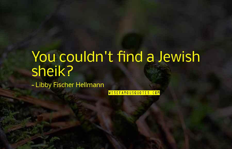 1346 Campbell Quotes By Libby Fischer Hellmann: You couldn't find a Jewish sheik? 1346 Campbell Quotes By Libby Fischer Hellmann: You couldn't find a Jewish sheik?