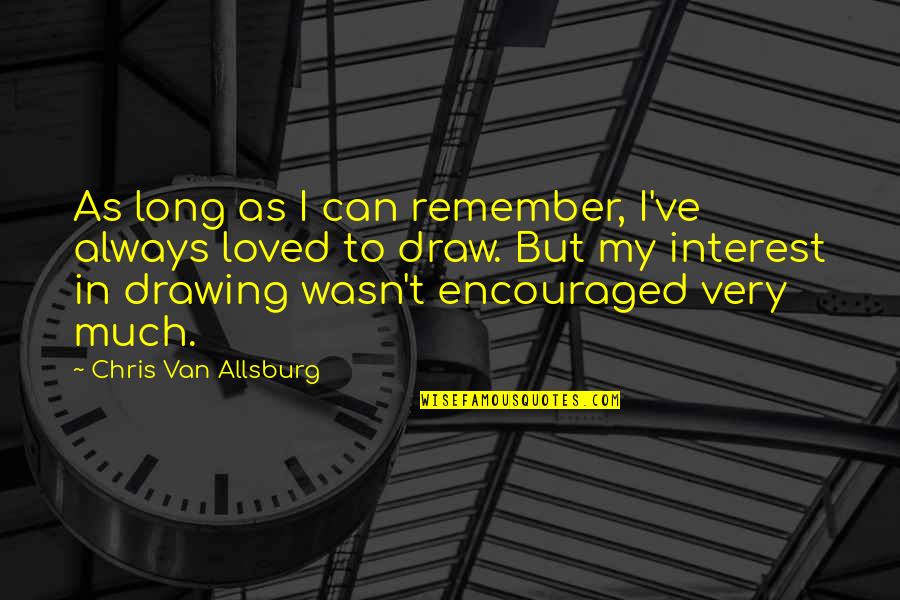 134637810 Quotes By Chris Van Allsburg: As long as I can remember, I've always