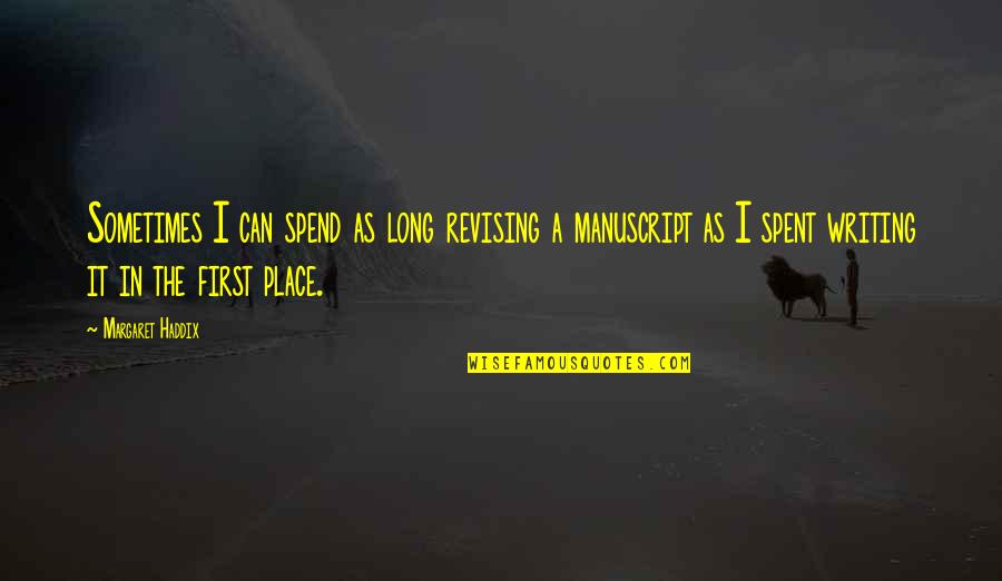 134637810 Quotes By Margaret Haddix: Sometimes I can spend as long revising a 134637810 Quotes By Margaret Haddix: Sometimes I can spend as long revising a