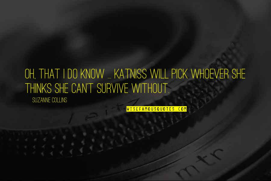 1347 Trieste Quotes By Suzanne Collins: Oh, that I do know ... Katniss will