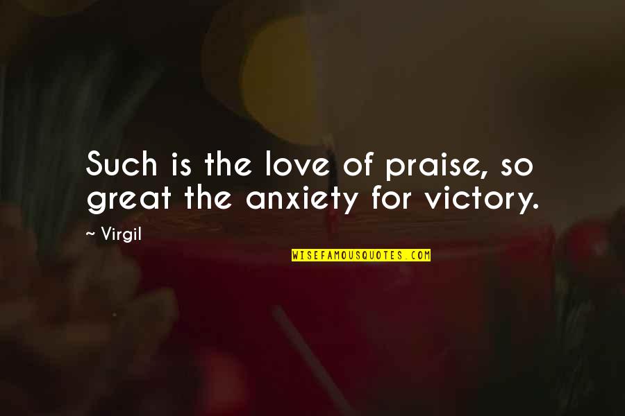 1347 Year Quotes By Virgil: Such is the love of praise, so great