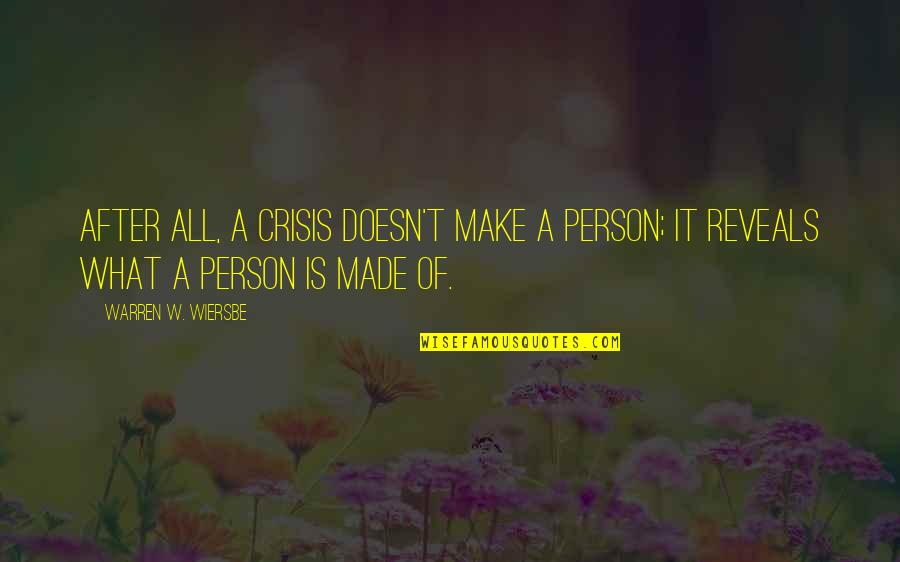 134850 Photoshop Quotes By Warren W. Wiersbe: After all, a crisis doesn't make a person; 134850 Photoshop Quotes By Warren W. Wiersbe: After all, a crisis doesn't make a person;