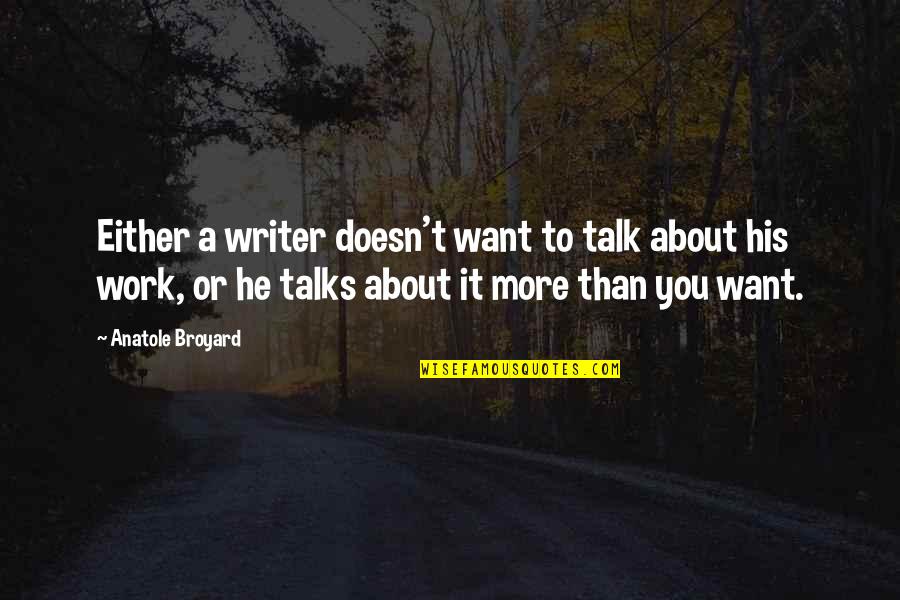 1349 Quotes By Anatole Broyard: Either a writer doesn't want to talk about 1349 Quotes By Anatole Broyard: Either a writer doesn't want to talk about