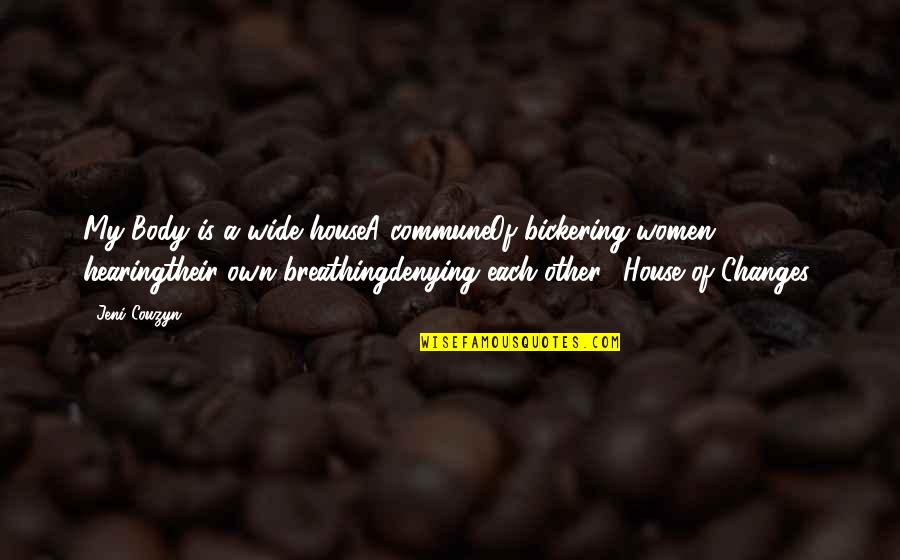 1349 Quotes By Jeni Couzyn: My Body is a wide houseA communeOf bickering 1349 Quotes By Jeni Couzyn: My Body is a wide houseA communeOf bickering