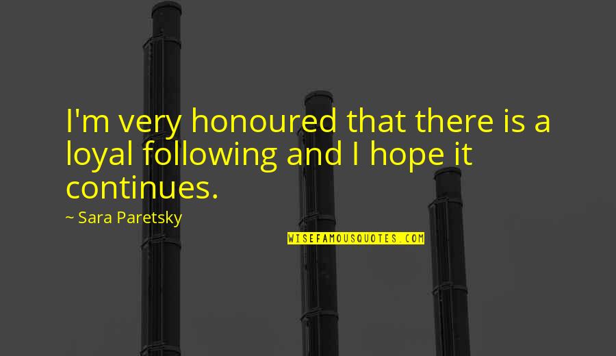 134th Infantry Quotes By Sara Paretsky: I'm very honoured that there is a loyal