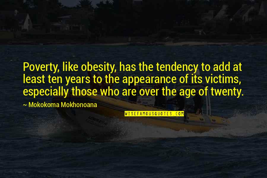 135 Love Quotes By Mokokoma Mokhonoana: Poverty, like obesity, has the tendency to add