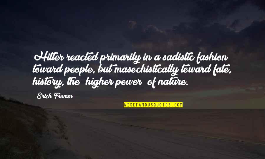 135 Quotes By Erich Fromm: Hitler reacted primarily in a sadistic fashion toward 135 Quotes By Erich Fromm: Hitler reacted primarily in a sadistic fashion toward