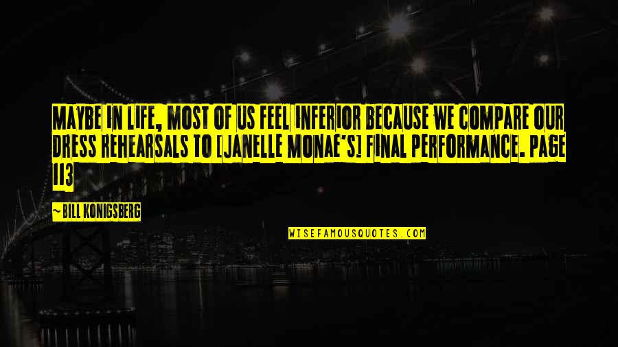 135212 Quotes By Bill Konigsberg: Maybe in life, most of us feel inferior 135212 Quotes By Bill Konigsberg: Maybe in life, most of us feel inferior
