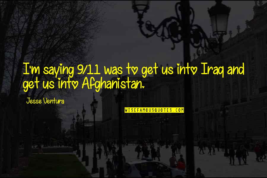 135212 Quotes By Jesse Ventura: I'm saying 9/11 was to get us into