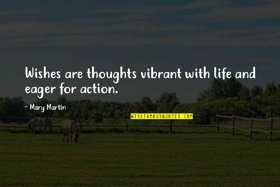 135212 Quotes By Mary Martin: Wishes are thoughts vibrant with life and eager
