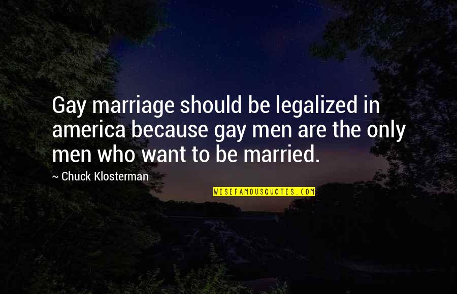 1356 Smithson Quotes By Chuck Klosterman: Gay marriage should be legalized in america because