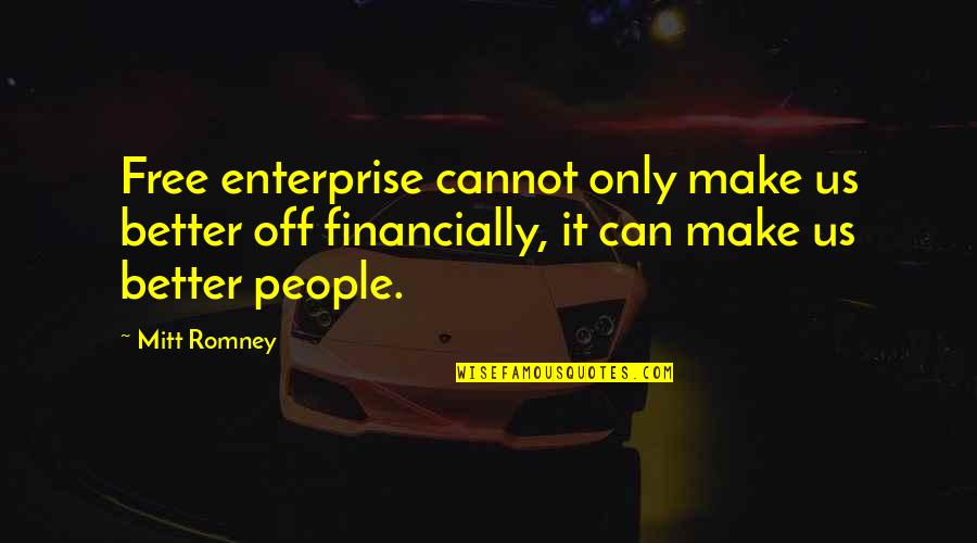 1356 Smithson Quotes By Mitt Romney: Free enterprise cannot only make us better off