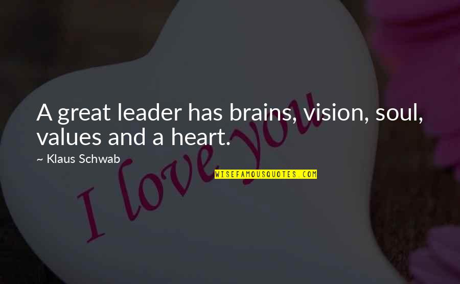 13579116 Quotes By Klaus Schwab: A great leader has brains, vision, soul, values