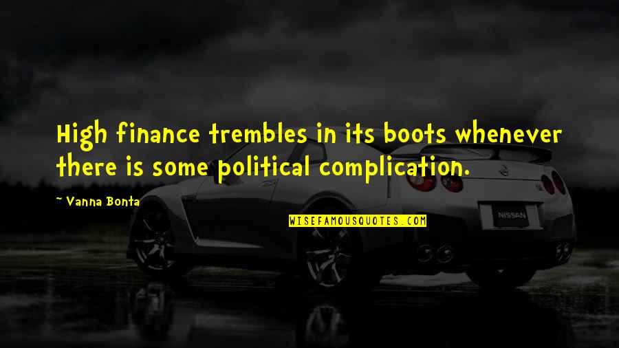 13579116 Quotes By Vanna Bonta: High finance trembles in its boots whenever there