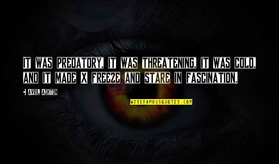 13579188 Quotes By Avril Ashton: It was predatory, it was threatening, it was 13579188 Quotes By Avril Ashton: It was predatory, it was threatening, it was
