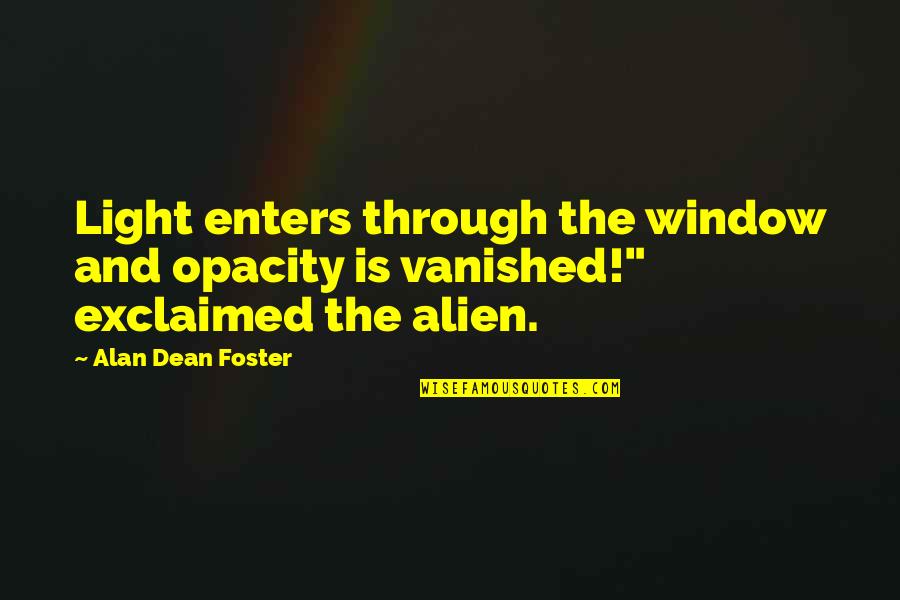 137 Quotes By Alan Dean Foster: Light enters through the window and opacity is
