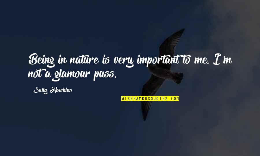13743 8 8 Quotes By Sally Hawkins: Being in nature is very important to me. 13743 8 8 Quotes By Sally Hawkins: Being in nature is very important to me.