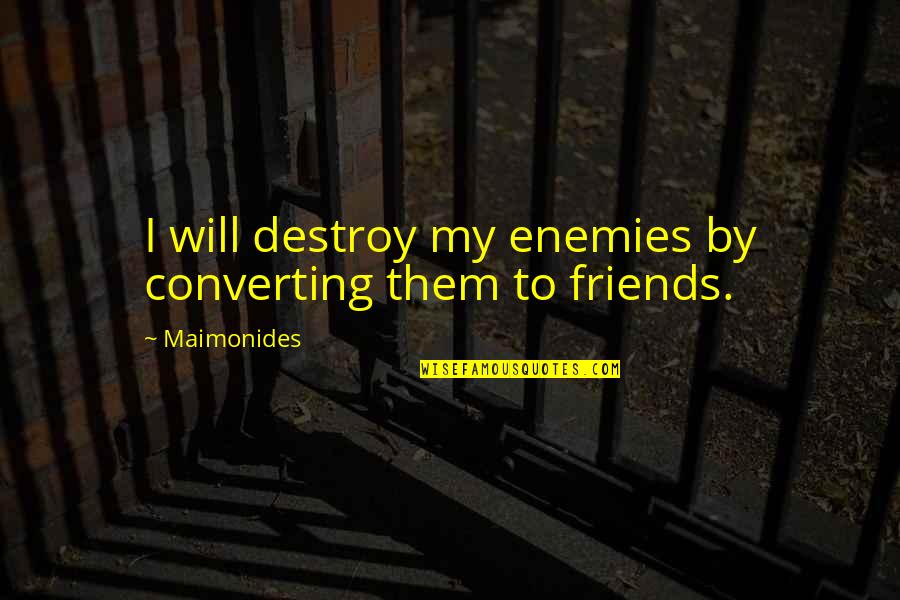 1377x Quotes By Maimonides: I will destroy my enemies by converting them