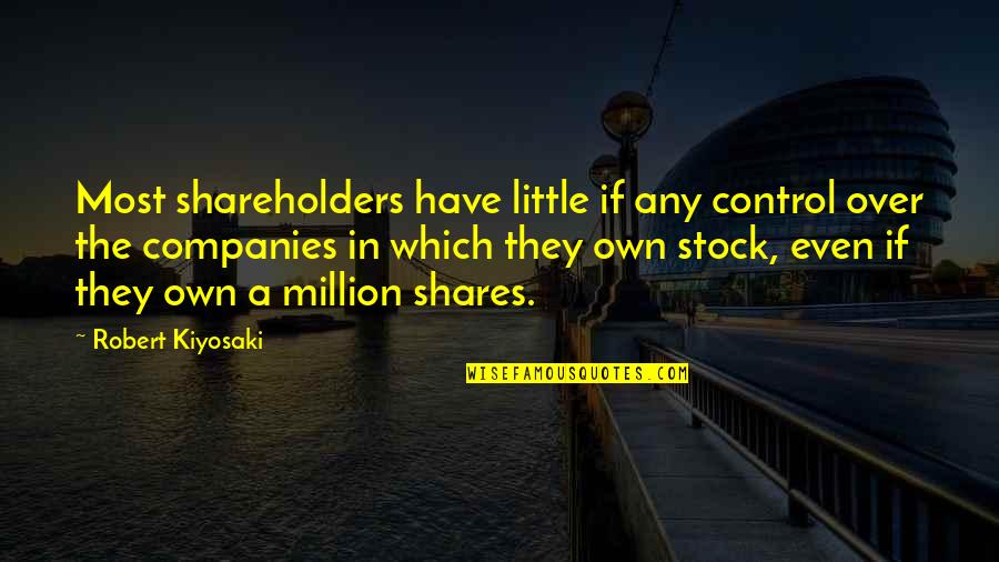 1378 Wordscapes Quotes By Robert Kiyosaki: Most shareholders have little if any control over