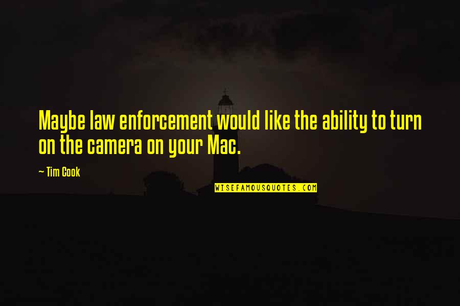 13783 Quotes By Tim Cook: Maybe law enforcement would like the ability to