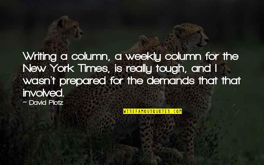13788 Quotes By David Plotz: Writing a column, a weekly column for the