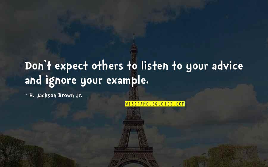 13788 Quotes By H. Jackson Brown Jr.: Don't expect others to listen to your advice