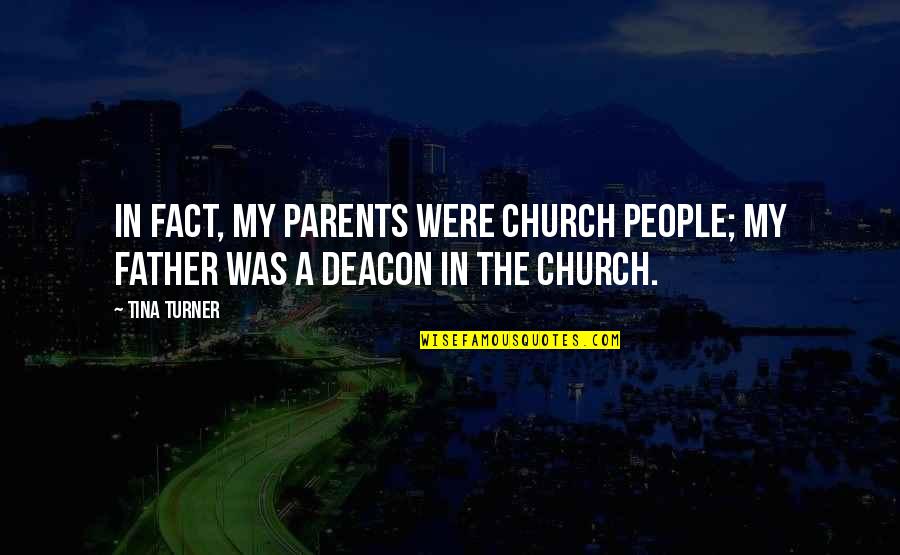 13788 Quotes By Tina Turner: In fact, my parents were church people; my