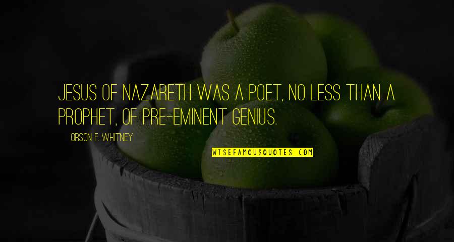 1381 Peasants Quotes By Orson F. Whitney: Jesus of Nazareth was a poet, no less 1381 Peasants Quotes By Orson F. Whitney: Jesus of Nazareth was a poet, no less