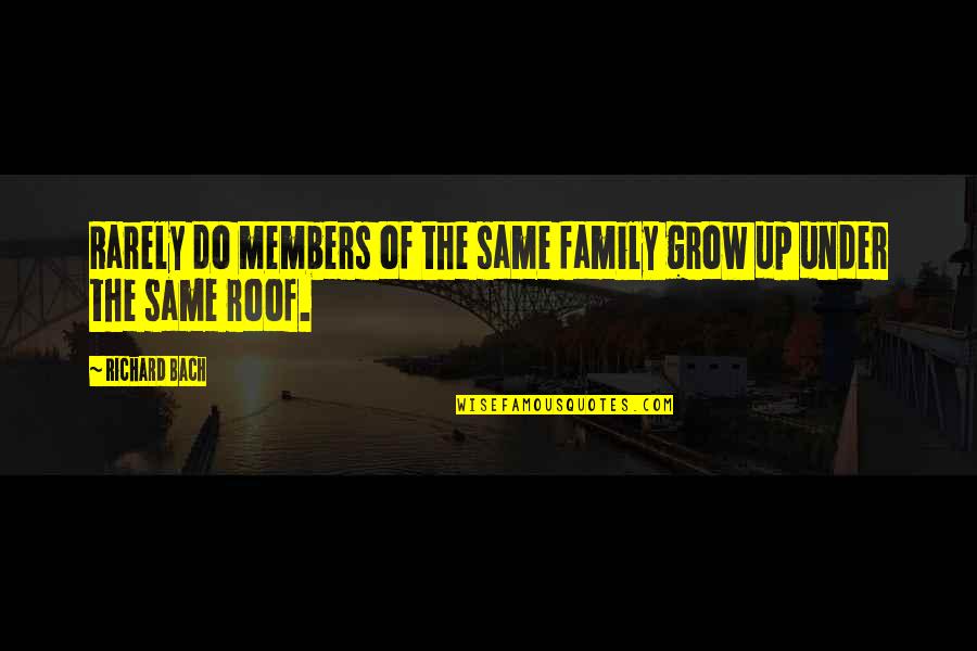 1388 Quotes By Richard Bach: Rarely do members of the same family grow