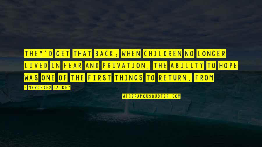 1389 Quotes By Mercedes Lackey: They'd get that back; when children no longer 1389 Quotes By Mercedes Lackey: They'd get that back; when children no longer
