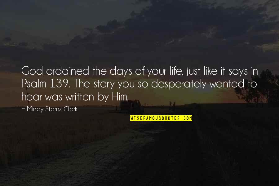 139 Quotes By Mindy Starns Clark: God ordained the days of your life, just