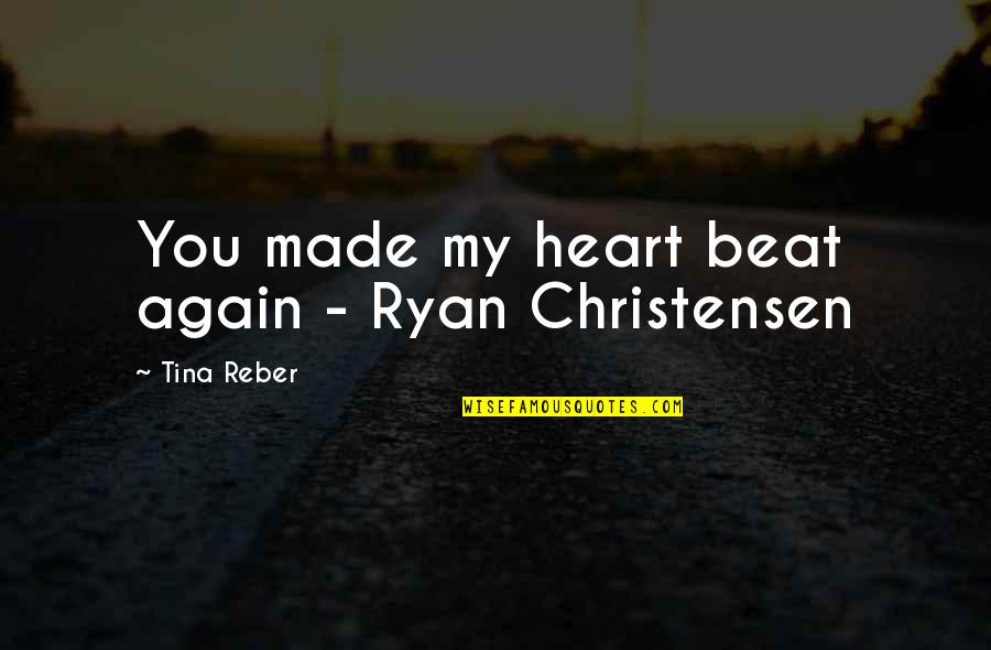 1390 Quotes By Tina Reber: You made my heart beat again - Ryan 1390 Quotes By Tina Reber: You made my heart beat again - Ryan