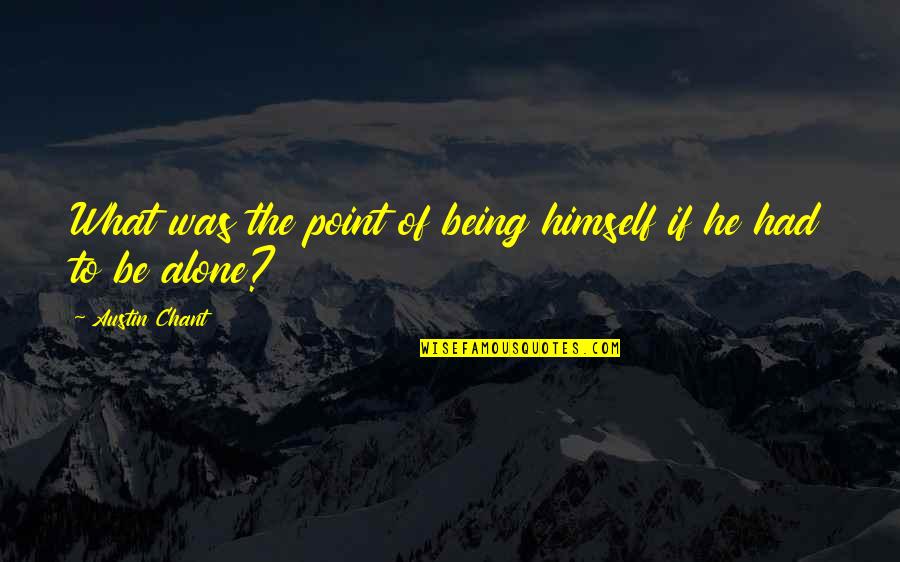 1392 Quotes By Austin Chant: What was the point of being himself if