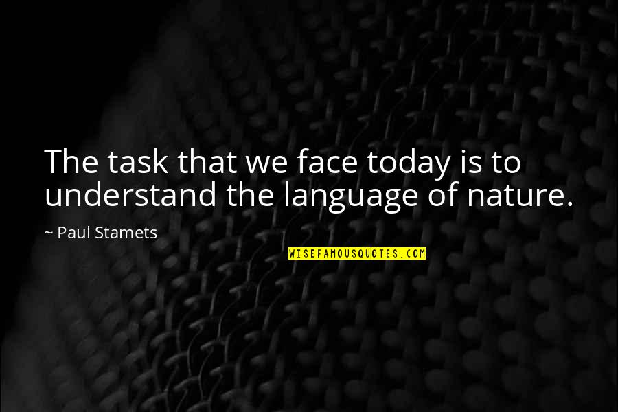 1398 Quotes By Paul Stamets: The task that we face today is to