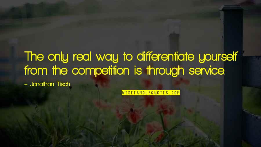 13dopplar Quotes By Jonathan Tisch: The only real way to differentiate yourself from 13dopplar Quotes By Jonathan Tisch: The only real way to differentiate yourself from