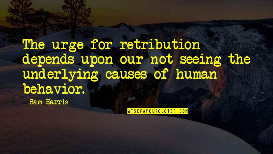 13dopplar Quotes By Sam Harris: The urge for retribution depends upon our not 13dopplar Quotes By Sam Harris: The urge for retribution depends upon our not