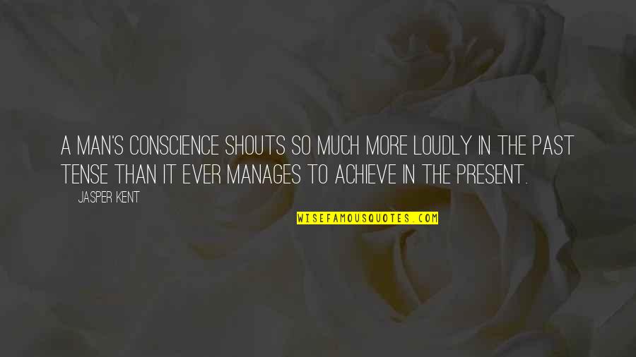 13godgame Quotes By Jasper Kent: A man's conscience shouts so much more loudly 13godgame Quotes By Jasper Kent: A man's conscience shouts so much more loudly