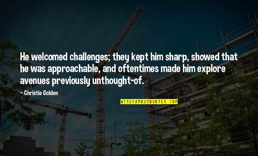 13s Afsc Quotes By Christie Golden: He welcomed challenges; they kept him sharp, showed 13s Afsc Quotes By Christie Golden: He welcomed challenges; they kept him sharp, showed