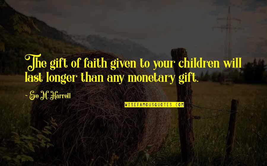 13s Flints Quotes By Eve M. Harrell: The gift of faith given to your children