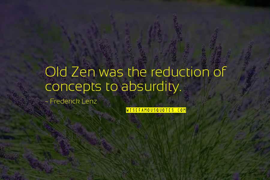 13th Bday Quotes By Frederick Lenz: Old Zen was the reduction of concepts to