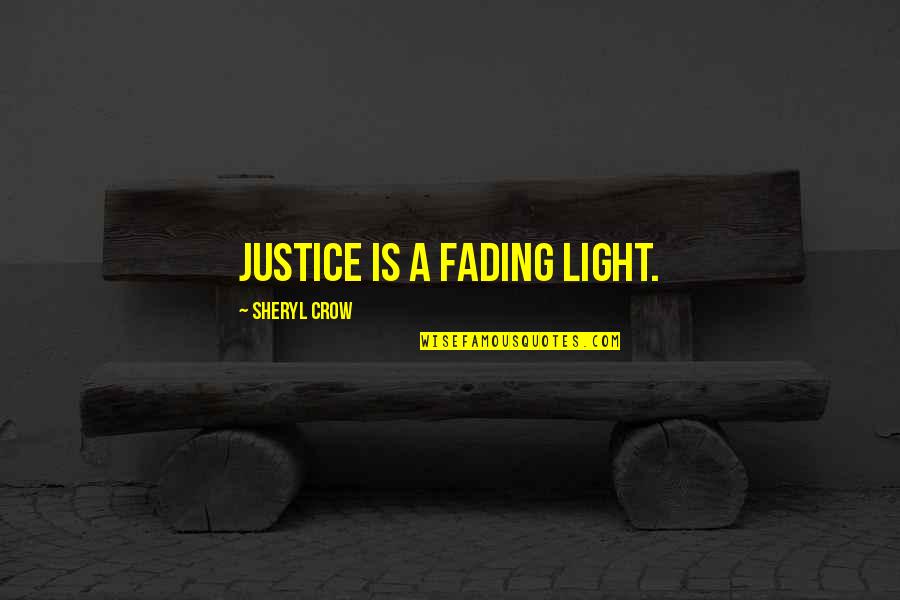 13th Stepper Quotes By Sheryl Crow: Justice is a fading light.