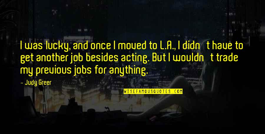 13th Warrior Imdb Quotes By Judy Greer: I was lucky, and once I moved to