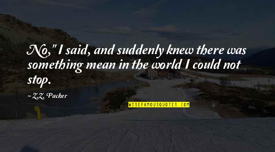 13th Warrior Imdb Quotes By Z.Z. Packer: No," I said, and suddenly knew there was